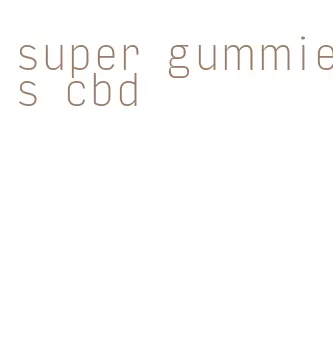 super gummies cbd