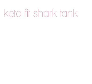 keto fit shark tank