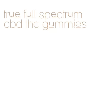 true full spectrum cbd thc gummies