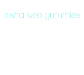 trisha keto gummies