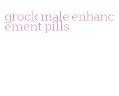 grock male enhancement pills