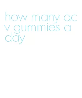 how many acv gummies a day