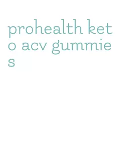 prohealth keto acv gummies