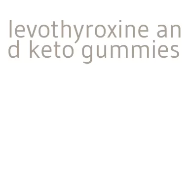 levothyroxine and keto gummies