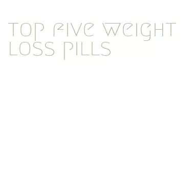 top five weight loss pills