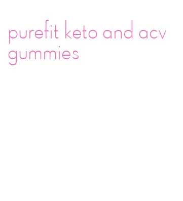 purefit keto and acv gummies