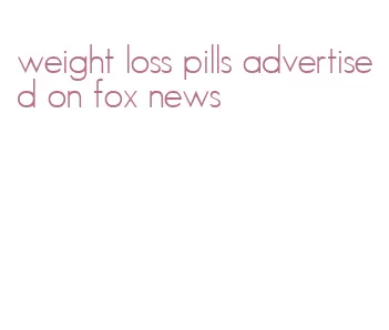 weight loss pills advertised on fox news