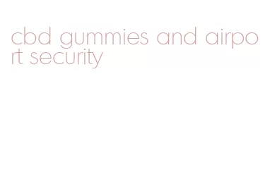 cbd gummies and airport security