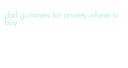 cbd gummies for anxiety where to buy