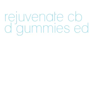 rejuvenate cbd gummies ed