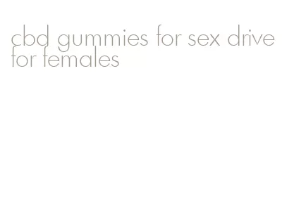 cbd gummies for sex drive for females