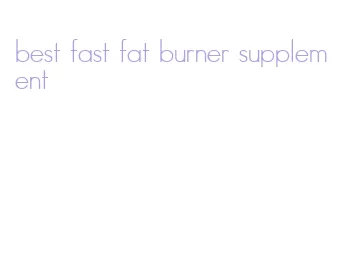 best fast fat burner supplement