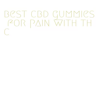 best cbd gummies for pain with thc