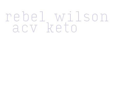 rebel wilson acv keto