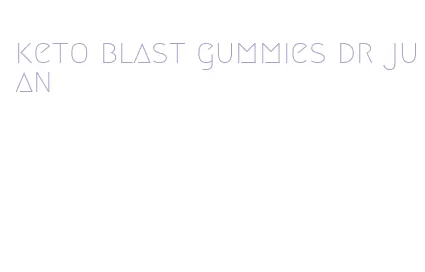 keto blast gummies dr juan