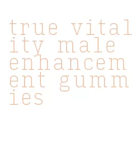 true vitality male enhancement gummies