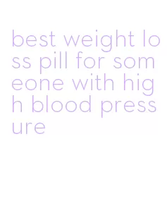 best weight loss pill for someone with high blood pressure