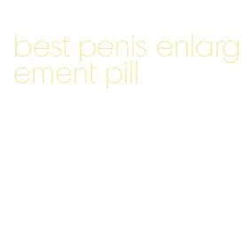 best penis enlargement pill