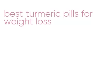 best turmeric pills for weight loss