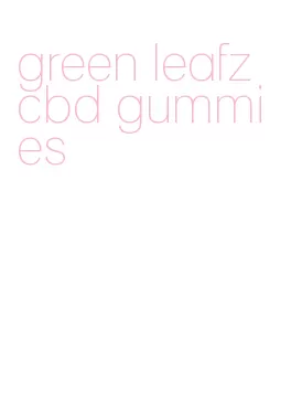 green leafz cbd gummies