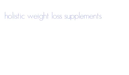 holistic weight loss supplements