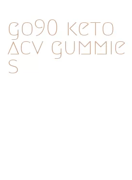 go90 keto acv gummies