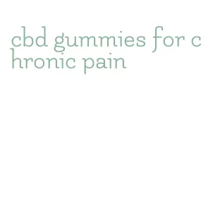 cbd gummies for chronic pain