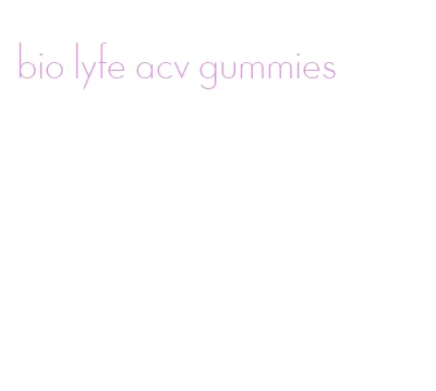 bio lyfe acv gummies