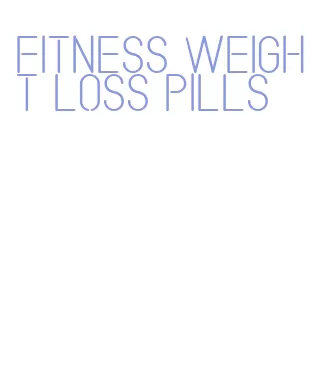 fitness weight loss pills