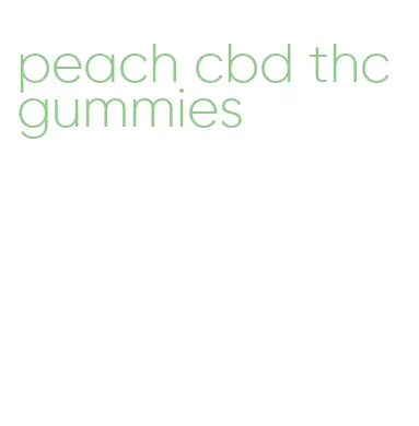 peach cbd thc gummies