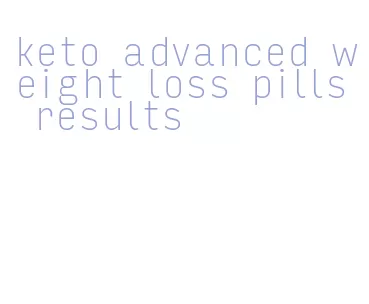 keto advanced weight loss pills results