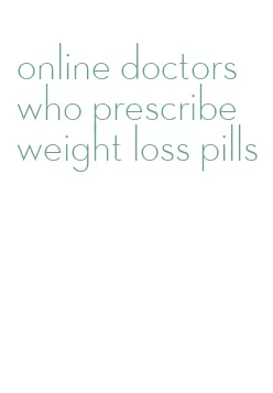 online doctors who prescribe weight loss pills