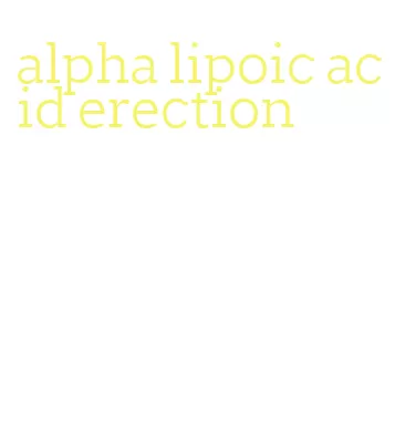 alpha lipoic acid erection