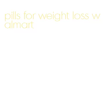 pills for weight loss walmart