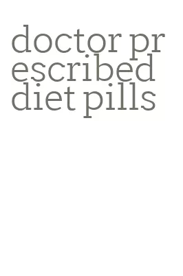 doctor prescribed diet pills