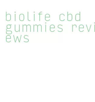 biolife cbd gummies reviews