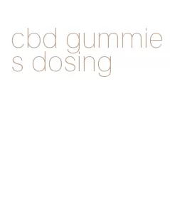 cbd gummies dosing