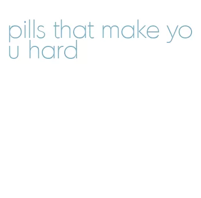 pills that make you hard