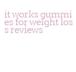 it works gummies for weight loss reviews