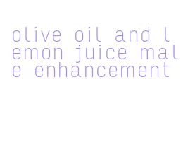 olive oil and lemon juice male enhancement