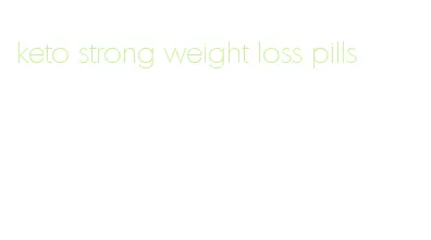 keto strong weight loss pills