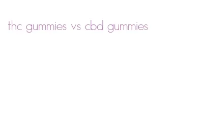 thc gummies vs cbd gummies