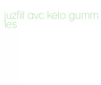 juzfiit avc keto gummies