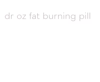 dr oz fat burning pill