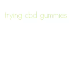 trying cbd gummies