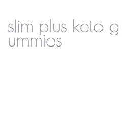 slim plus keto gummies