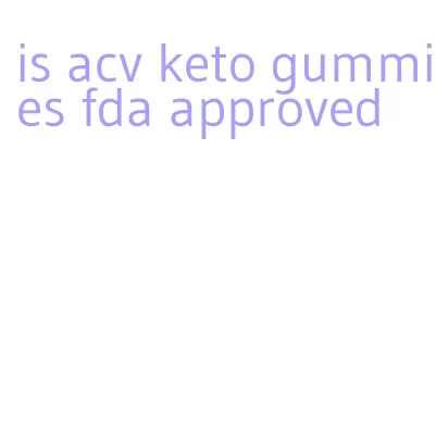 is acv keto gummies fda approved