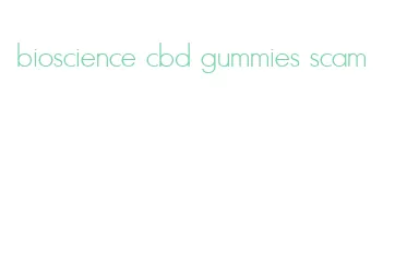 bioscience cbd gummies scam