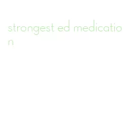 strongest ed medication