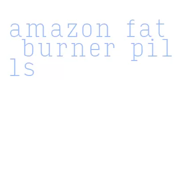 amazon fat burner pills